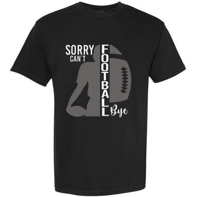 Sorry CanT Football Bye Funny Football Lovers Garment-Dyed Heavyweight T-Shirt