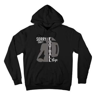 Sorry CanT Football Bye Funny Football Lovers Hoodie