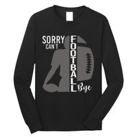 Sorry CanT Football Bye Funny Football Lovers Long Sleeve Shirt