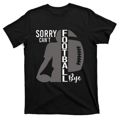 Sorry CanT Football Bye Funny Football Lovers T-Shirt