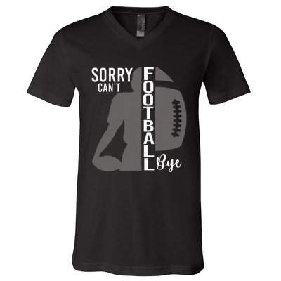 Sorry CanT Football Bye Funny Football Lovers V-Neck T-Shirt