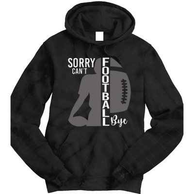 Sorry CanT Football Bye Funny Football Lovers Tie Dye Hoodie