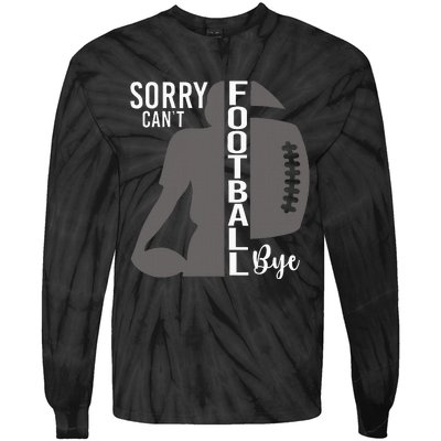 Sorry CanT Football Bye Funny Football Lovers Tie-Dye Long Sleeve Shirt