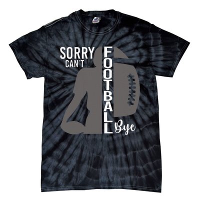 Sorry CanT Football Bye Funny Football Lovers Tie-Dye T-Shirt