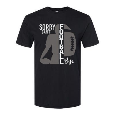 Sorry CanT Football Bye Funny Football Lovers Softstyle CVC T-Shirt