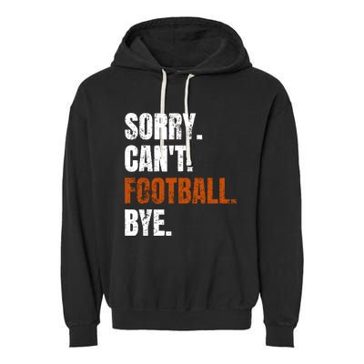 Sorry CanT Football Bye Retro Football Lovers Fan Football Garment-Dyed Fleece Hoodie