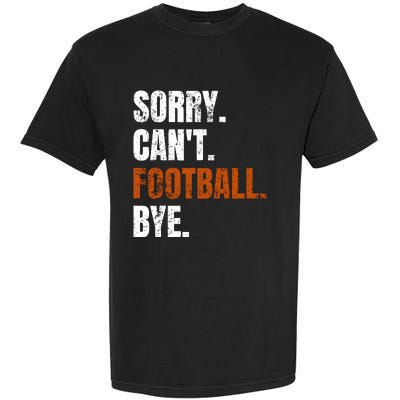 Sorry CanT Football Bye Retro Football Lovers Fan Football Garment-Dyed Heavyweight T-Shirt