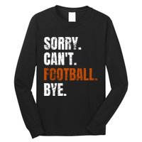 Sorry CanT Football Bye Retro Football Lovers Fan Football Long Sleeve Shirt