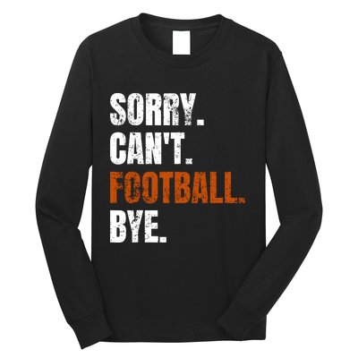 Sorry CanT Football Bye Retro Football Lovers Fan Football Long Sleeve Shirt