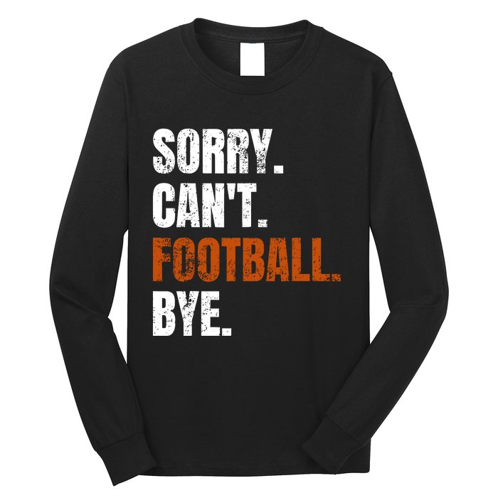 Sorry CanT Football Bye Retro Football Lovers Fan Football Long Sleeve Shirt