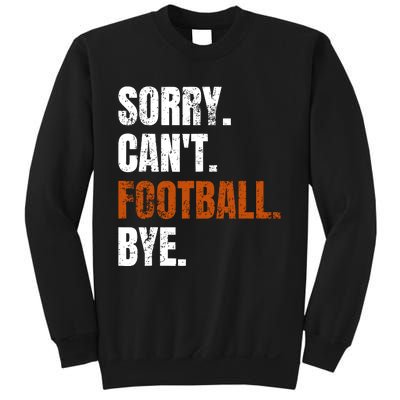 Sorry CanT Football Bye Retro Football Lovers Fan Football Sweatshirt