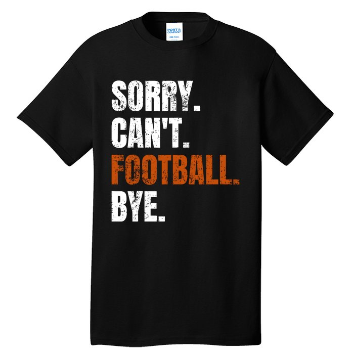 Sorry CanT Football Bye Retro Football Lovers Fan Football Tall T-Shirt