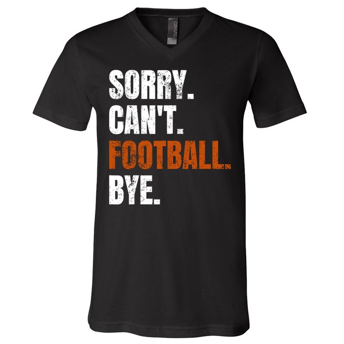 Sorry CanT Football Bye Retro Football Lovers Fan Football V-Neck T-Shirt