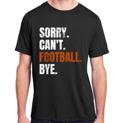 Sorry CanT Football Bye Retro Football Lovers Fan Football Adult ChromaSoft Performance T-Shirt