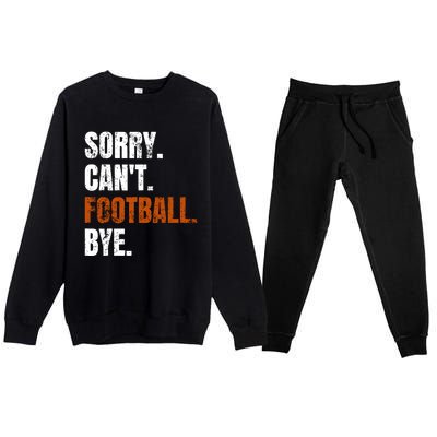 Sorry CanT Football Bye Retro Football Lovers Fan Football Premium Crewneck Sweatsuit Set