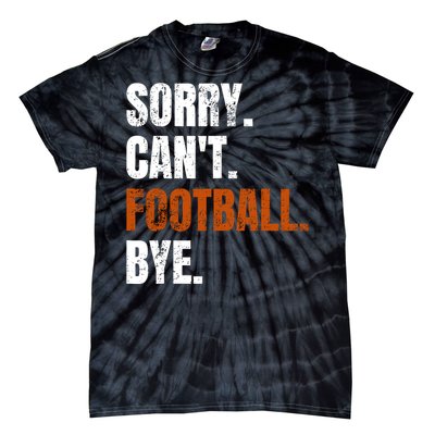 Sorry CanT Football Bye Retro Football Lovers Fan Football Tie-Dye T-Shirt