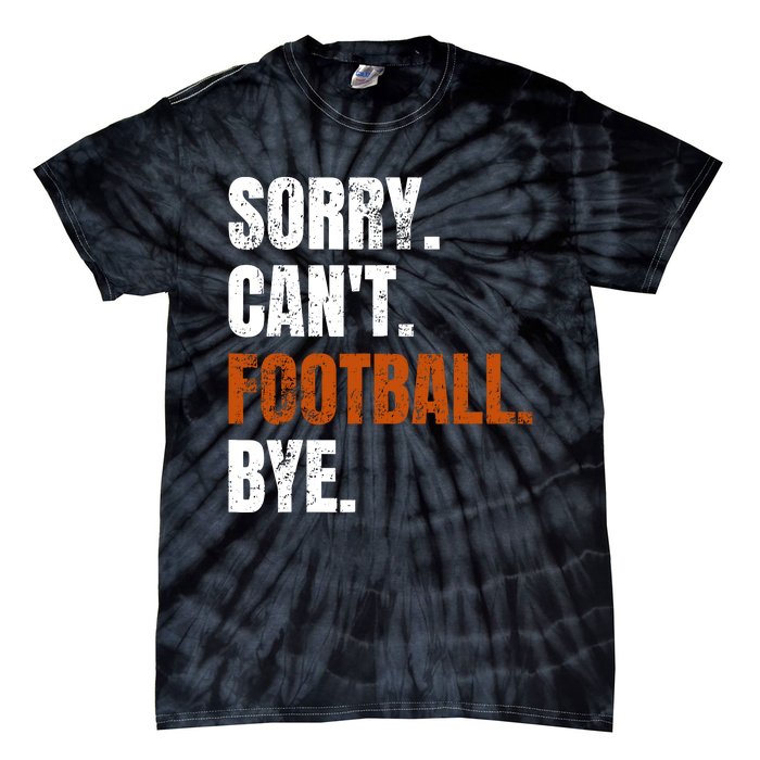 Sorry CanT Football Bye Retro Football Lovers Fan Football Tie-Dye T-Shirt