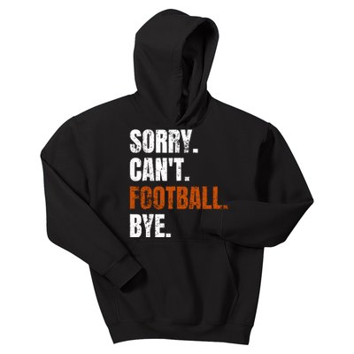 Sorry CanT Football Bye Retro Football Lovers Fan Football Kids Hoodie