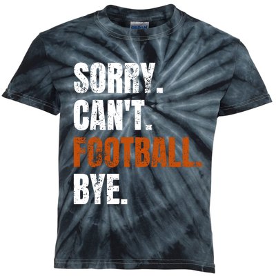 Sorry CanT Football Bye Retro Football Lovers Fan Football Kids Tie-Dye T-Shirt