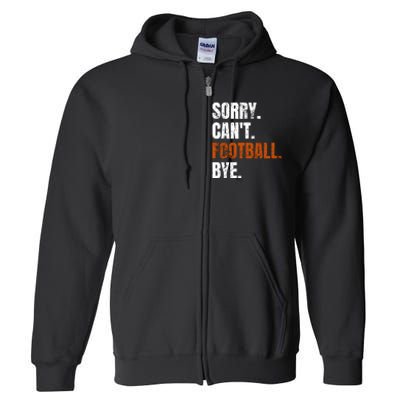 Sorry CanT Football Bye Retro Football Lovers Fan Football Full Zip Hoodie