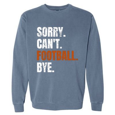 Sorry CanT Football Bye Retro Football Lovers Fan Football Garment-Dyed Sweatshirt