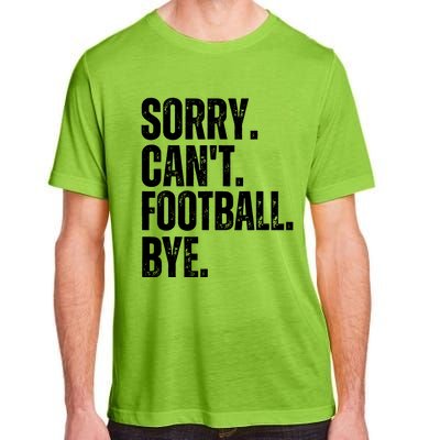 Sorry Cant Football Bye Funny Football Lovers Quote Adult ChromaSoft Performance T-Shirt