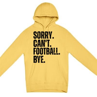 Sorry Cant Football Bye Funny Football Lovers Quote Premium Pullover Hoodie