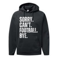 Sorry Cant Football Bye Funny Football Lovers Quote Performance Fleece Hoodie