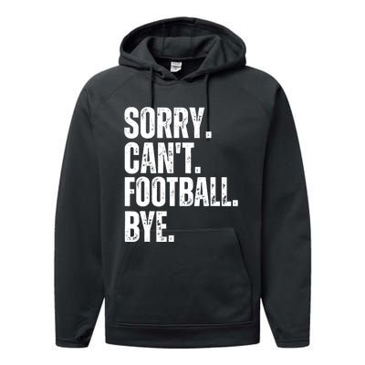 Sorry Cant Football Bye Funny Football Lovers Quote Performance Fleece Hoodie