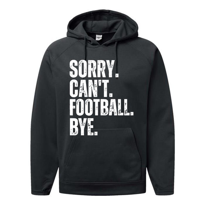 Sorry Cant Football Bye Funny Football Lovers Quote Performance Fleece Hoodie