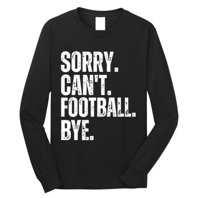 Sorry Cant Football Bye Funny Football Lovers Quote Long Sleeve Shirt