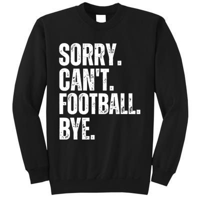 Sorry Cant Football Bye Funny Football Lovers Quote Sweatshirt