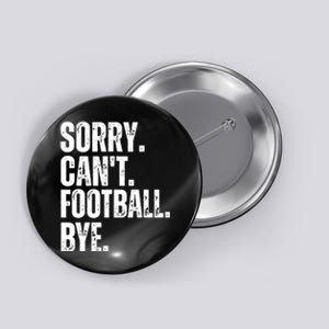 Sorry Cant Football Bye Funny Football Lovers Quote Button