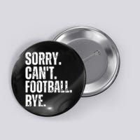 Sorry Cant Football Bye Funny Football Lovers Quote Button