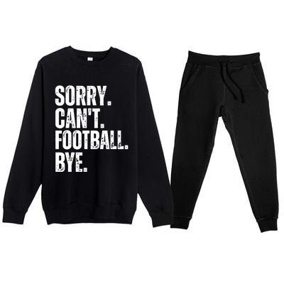 Sorry Cant Football Bye Funny Football Lovers Quote Premium Crewneck Sweatsuit Set