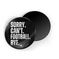 Sorry Cant Football Bye Funny Football Lovers Quote Magnet