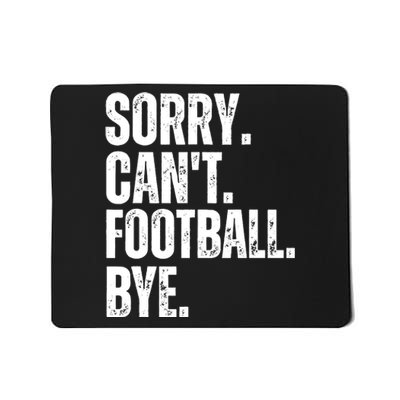 Sorry Cant Football Bye Funny Football Lovers Quote Mousepad