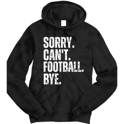 Sorry Cant Football Bye Funny Football Lovers Quote Tie Dye Hoodie