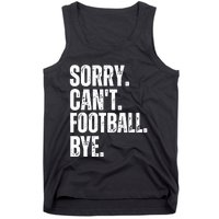 Sorry Cant Football Bye Funny Football Lovers Quote Tank Top