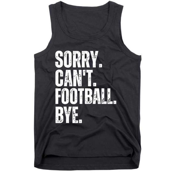 Sorry Cant Football Bye Funny Football Lovers Quote Tank Top