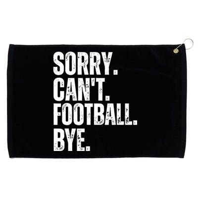 Sorry Cant Football Bye Funny Football Lovers Quote Grommeted Golf Towel