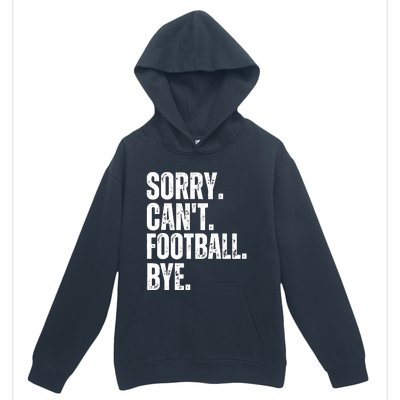 Sorry Cant Football Bye Funny Football Lovers Quote Urban Pullover Hoodie