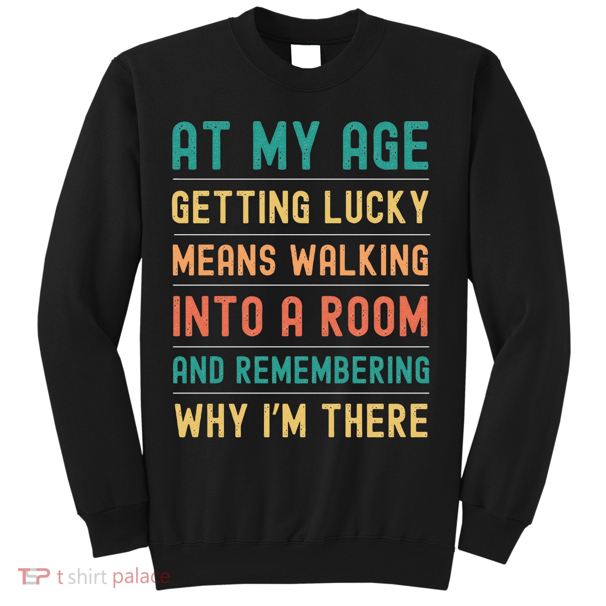 Senior Citizens Funny Saying At My Age Getting Lucky Jokes  Sweatshirt