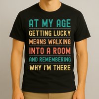 Senior Citizens Funny Saying At My Age Getting Lucky Jokes  T-Shirt