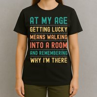 Senior Citizens Funny Saying At My Age Getting Lucky Jokes  T-Shirt