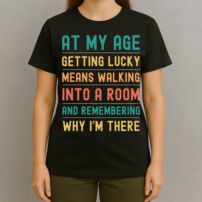 Senior Citizens Funny Saying At My Age Getting Lucky Jokes  T-Shirt