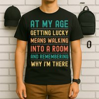 Senior Citizens Funny Saying At My Age Getting Lucky Jokes  T-Shirt