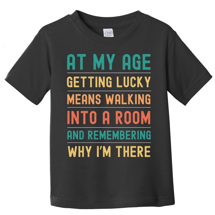 Senior Citizens Funny Saying At My Age Getting Lucky Jokes  Toddler T-Shirt