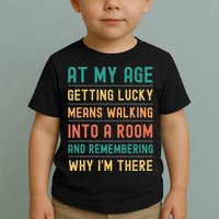 Senior Citizens Funny Saying At My Age Getting Lucky Jokes  Toddler T-Shirt