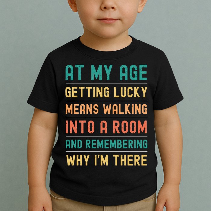 Senior Citizens Funny Saying At My Age Getting Lucky Jokes  Toddler T-Shirt